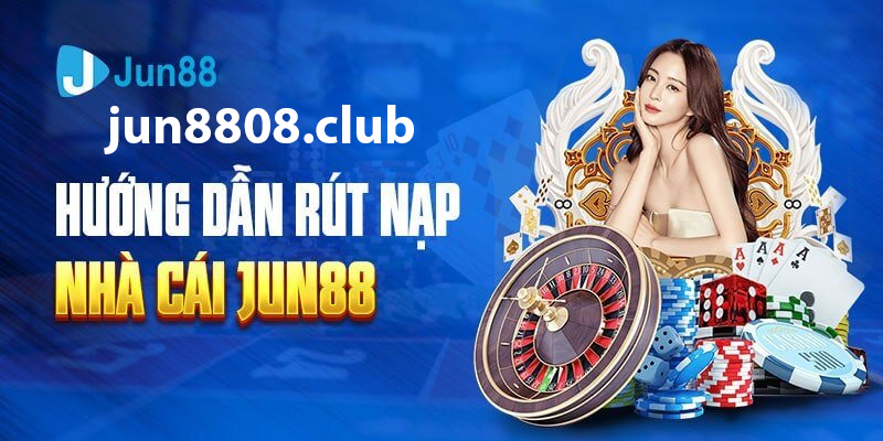 Rút tiền tại nhà cái Jun8808 diễn ra nhanh chóng