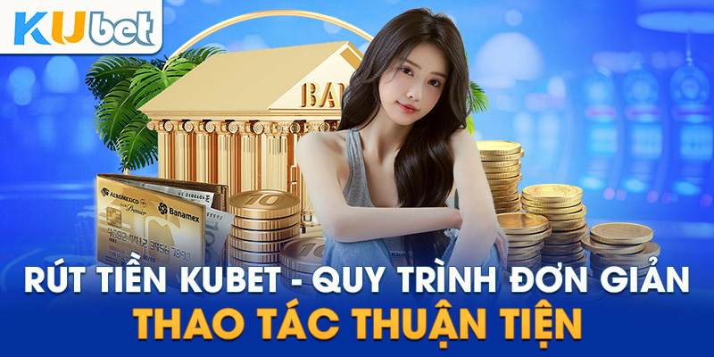 Hướng dẫn rút tiền kubet