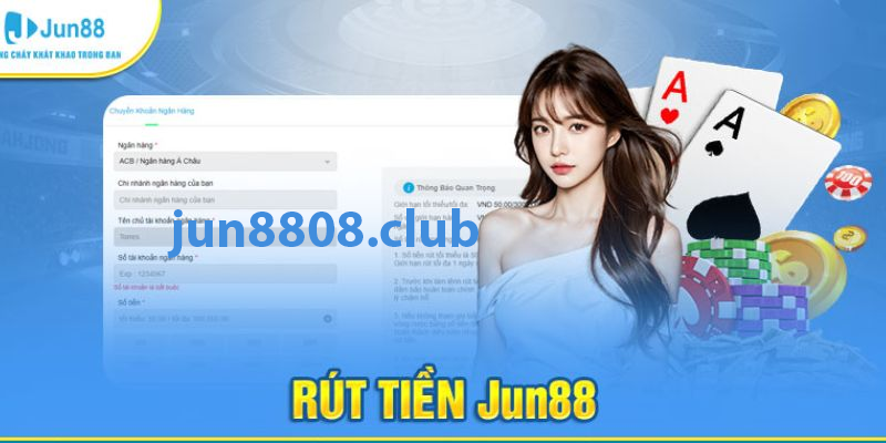 Hướng dẫn Rút tiền Jun88 2025